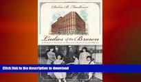 FAVORIT BOOK Ladies of the Brown: A Women s History of Denver s Most Elegant Hotel (Landmarks)