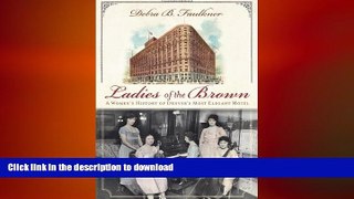 FAVORIT BOOK Ladies of the Brown: A Women s History of Denver s Most Elegant Hotel (Landmarks)