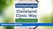 Big Deals  Communication the Cleveland Clinic Way: How to Drive a Relationship-Centered Strategy