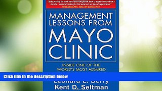 Big Deals  Management Lessons from Mayo Clinic: Inside One of the World s Most Admired Service