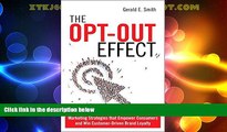 Must Have  The Opt-Out Effect: Marketing Strategies that Empower Consumers and Win Customer-Driven