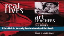 [Download] Real Lives: Art Teachers and the Cultures of Schools Paperback Collection