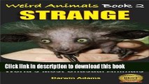 [Download] WEIRD ANIMALS #2 - STRANGE - Amazing Pictures and Fun Facts about the World s Most