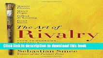 [Download] The Art of Rivalry: Four Friendships, Betrayals, and Breakthroughs in Modern Art