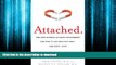 READ ONLINE Attached: The New Science of Adult Attachment and How It Can Help YouFind - and Keep -