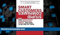 Must Have  Smart Customers, Stupid Companies: Why Only Intelligent Companies Will Thrive, and How