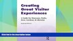 READ FREE FULL  Creating Great Visitor Experiences: A Guide for Museums, Parks, Zoos, Gardens, and