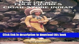 [Download] How to Carve Folk Figures and a Cigar-Store Indian Paperback Collection