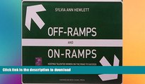 READ THE NEW BOOK Off-Ramps and On-Ramps: Keeping Talented Women on the Road to Success FREE BOOK