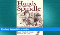 READ PDF Hands to the Spindle: Texas Women and Home Textile Production, 1822-1880 (Clayton Wheat