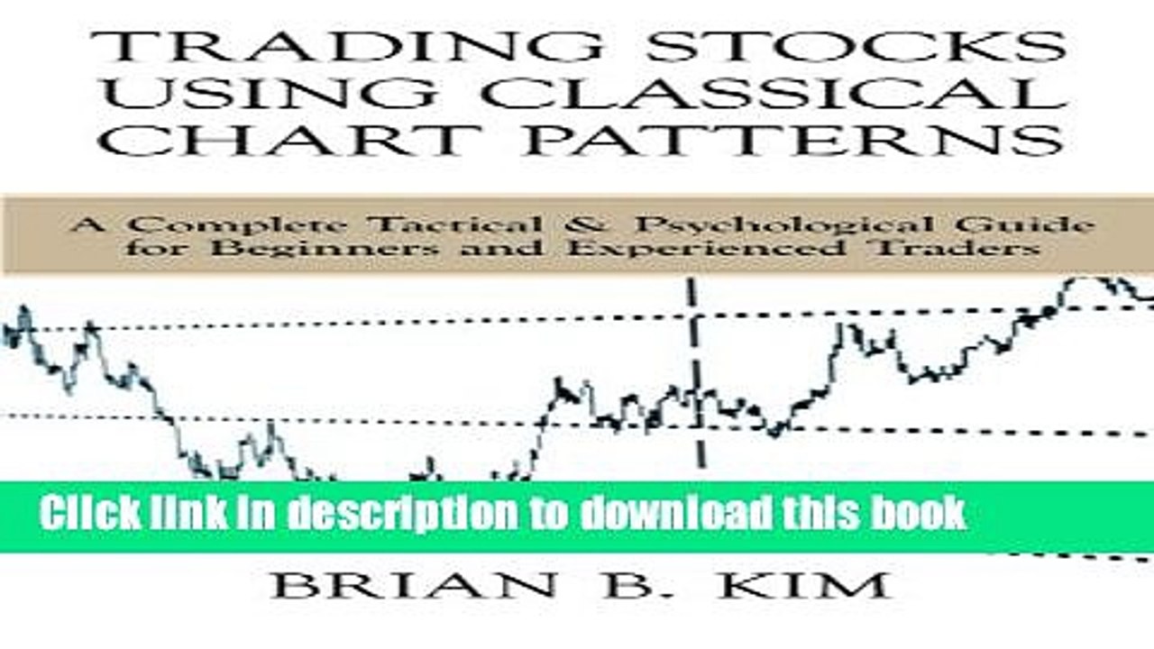 [Download] Trading Stocks Using Classical Chart Patterns: A Complete Tactical   Psychological