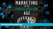 Must Have PDF  Marketing in the Participation Age: A Guide to Motivating People to Join, Share,