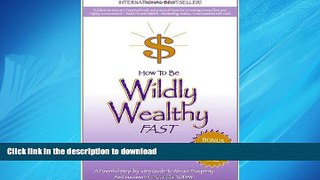 FAVORIT BOOK How to Be Wildly Wealthy FAST: A Powerful Step-by-Step Guide to Attract Prosperity