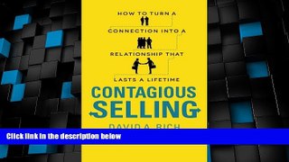 READ FREE FULL  Contagious Selling: How to Turn a Connection into a Relationship that Lasts a