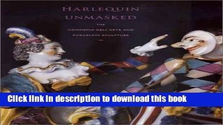 [Download] Harlequin Unmasked: The Commedia Dellâ€™Arte and Porcelain Sculpture Paperback Online