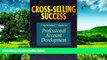 Must Have  Cross-Selling Success: A Rainmaker s Guide to Professional Account Development