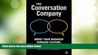 READ FREE FULL  The Conversation Company: Boost Your Business through Culture, People and Social