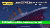 [Download] What Sank the World s Biggest Ship?: And Other Questions About the Titanic (Good