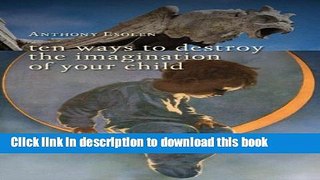 [PDF] Ten Ways to Destroy the Imagination of Your Child Download Online