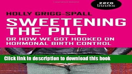 Descargar video: [Popular] Sweetening the Pill: or How We Got Hooked on Hormonal Birth Control Kindle Free