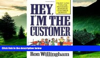 READ FREE FULL  Hey, I m the Customer: Front Line Tips for Providing Superior Customer Service
