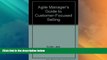 READ FREE FULL  Agile Manager s Guide to Customer-Focused Selling (The agile manager series)