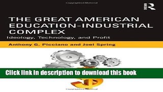 [PDF] The Great American Education-Industrial Complex: Ideology, Technology, and Profit