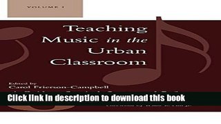 [PDF] Teaching Music in the Urban Classroom: A Guide to Survival, Success, and Reform (Volume 1)