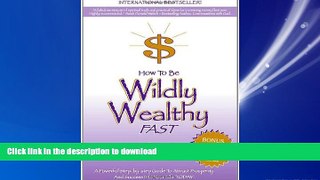 READ THE NEW BOOK How to Be Wildly Wealthy FAST: A Powerful Step-by-Step Guide to Attract