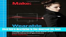 [Download] Make: Wearable Electronics: Design, prototype, and wear your own interactive garments