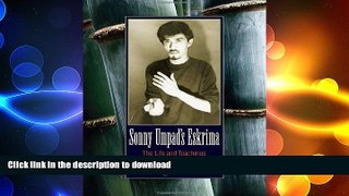 READ book  Sonny Umpad s Eskrima: The Life and Teachings of a Filipino Martial Arts Master