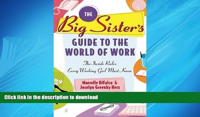 READ THE NEW BOOK The Big Sister s Guide to the World of Work: The Inside Rules Every Working Girl