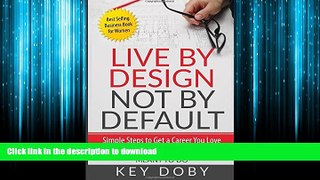 FAVORIT BOOK Live By Design, Not By Default: Simple Steps to Get A Career You Love: Discover What