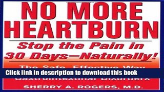 [Popular] No More Heartburn: Stop the Pain in 30 Days--Naturally! : The Safe, Effective Way to