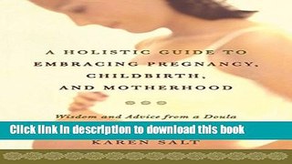 [Popular] A Holistic Guide To Embracing Pregnancy, Childbirth, And Motherhood: Wisdom from a Doula