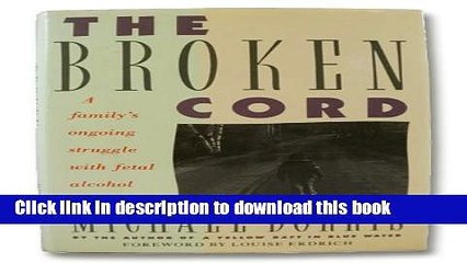 [Download] The Broken Cord: A Family s Ongoing Struggle With Fetal Alcohol Syndrome Hardcover Free