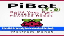 [Download] PiBot: Build Your Own Raspberry Pi Powered Robot 2.0 - Revised and Updated Paperback