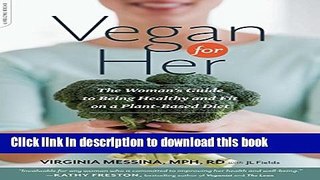 [Popular] Vegan for Her: The Woman s Guide to Being Healthy and Fit on a Plant-Based Diet