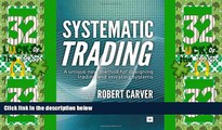 READ FREE FULL  Systematic Trading: A unique new method for designing trading and investing