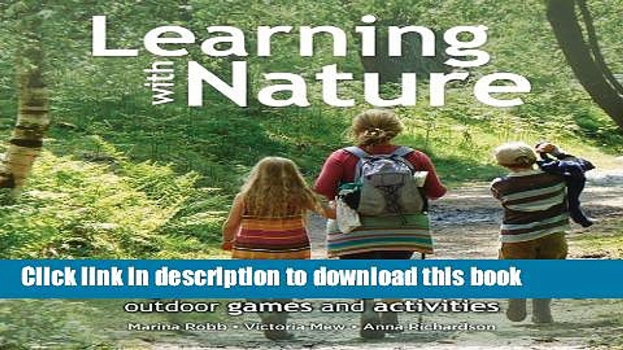 [Download] Learning with Nature: A How-to Guide to Inspiring Children Through Outdoor Games and