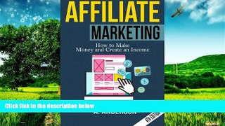 Must Have  Affiliate Marketing: How to make money and create an income  READ Ebook Full Ebook Free