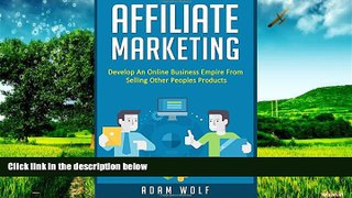 READ FREE FULL  Affiliate Marketing: Develop An Online Business Empire From Selling Other Peoples