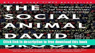 [Popular] Books The Social Animal: The Hidden Sources of Love, Character, and Achievement Full