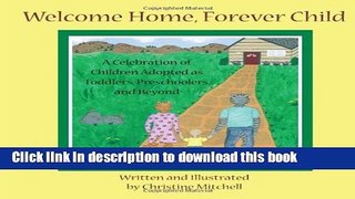 [Popular] Welcome Home, Forever Child: A Celebration of Children Adopted as Toddlers,
