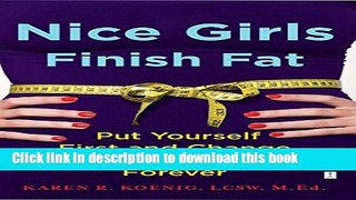 [Popular] Nice Girls Finish Fat: Put Yourself First and Change Your Eating Forever Paperback