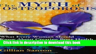 [Popular] The Myth of Osteoporosis: What Every Woman Should Know about Creating Bone Health Kindle