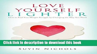 [Popular] Love Yourself Lighter: How to End Your Weight Struggle by Changing the Way You Think