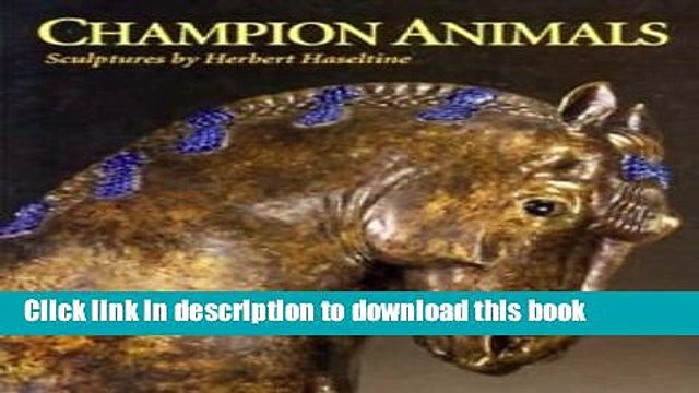 [Download] Champion Animals: Sculptures by Herbert Haseltine (Virginia Museum of Fine Arts)