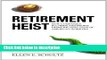 Download Retirement Heist: How Companies Plunder and Profit from the Nest Eggs of American Workers