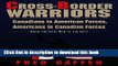 [Popular] Books Cross-Border Warriors: Canadians in American Forces, Americans in Canadian Forces